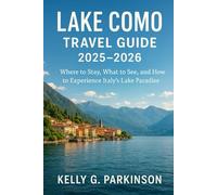 Lake Como Travel Guide 2025-2026: Where to Stay, What to See, and How to Experience Italy’s Lake Paradise