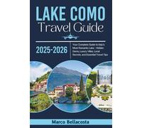 Lake Como Travel Guide 2025-2026: Your Complete Guide to Italy's Most Romantic Lake - Hidden Gems, Luxury Villas, Local Secrets, and Essential Travel Tips
