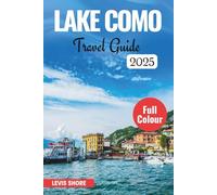 LAKE COMO TRAVEL GUIDE 2025: Culinary delights, hidden treasures, for today's traveler