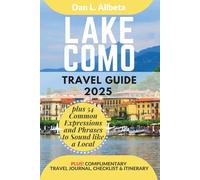 LAKE COMO Travel Guide 2025: For Solo Tourist, Families, Seniors, Couples to Explore Top Beaches, Wildlife, Cuisine And Attractive Monuments with an Ideal 7-Days Itinerary & Checklist.