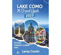 LAKE COMO TRAVEL GUIDE 2025: Timeless Beauty, Hidden Villages & Unforgettable Adventures