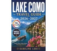LAKE COMO TRAVEL GUIDE 2026-2027 (Full Color): Bellagio, Varenna, Menaggio and the Lecco Branch | Ferry Routes and Fares, Villa Booking and Timing, Walking Trails, Day Trips, Maps and Itineraries