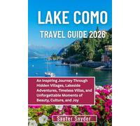 LAKE COMO TRAVEL GUIDE 2026: An Inspiring Journey Through Hidden Villages, Lakeside Adventures, Timeless Villas, and Unforgettable Moments of Beauty, Culture, and Joy