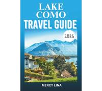 LAKE COMO TRAVEL GUIDE 2026: Discover Elegant Villas, Charming Towns, Panoramic Cruises, Alpine Scenery, Cultural Highlights, and Practical Visitor Insights.