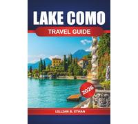 Lake Como Travel Guide 2026: Essential Tips for Exploring Italy's Stunning Lakeside Villas, Charming Towns, Cuisine and Adventures in Lombardy