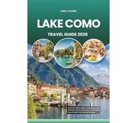 LAKE COMO TRAVEL GUIDE 2026: Romantic Villas, Alpine Landscapes, and Timeless Charm in the Heart of Northern Italy, Europe’s Enchanting Getaway