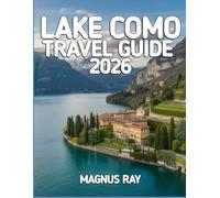 LAKE COMO TRAVEL GUIDE 2026: Where Elegance Flows Like Water - Experience the Heart and Soul of Lake Como in 2026.