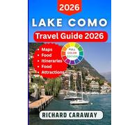 Lake Como Travel Guide 2026: Your Expert Companion to Explore Iconic Villas, Lakeside Towns, Scenic Trails, Local Food, and Hidden Gems Across Italy’s Most Romantic Lake With insider Recommendations.