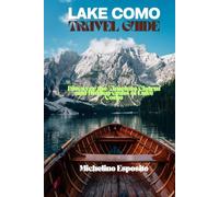LAKE COMO TRAVEL GUIDE: Discover the Timeless Charm and Hidden Gems of Lake Como