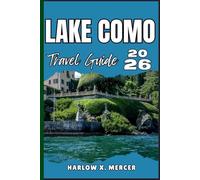 LAKE COMO TRAVEL GUIDE: Your ticket to wander, explore, and savor the highlights of this must-visit destination