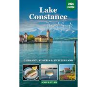 LAKE CONSTANCE TRAVEL GUIDE 2026: Germany, Austria and Switzerland, Practical Planning and Slow Travel