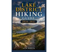 LAKE DISTRICT HIKING GUIDE 2026-2027: Best Trails, Beginner and Solo Hike Tips, Waterfalls, Scenic Routes, and Itineraries