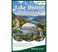 Lake District Hiking Guide 2026-2027: Discover Scenic Trails, Hidden Walks, GPS Navigation, Breathtaking Landscapes, and Easy-to-Follow Itineraries