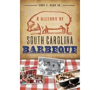 Lake E., Jr. High A History of South Carolina Barbeque (Tascabile)