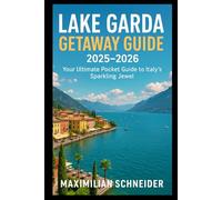 Lake Garda Getaway Guide 2025-2026: Your Ultimate Pocket Guide to Italy’s Sparkling Jewel
