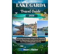 LAKE GARDA TRAVEL GUIDE: 81 Exciting and Unique Things to Do, Featuring Must Try Experiences in and around Lake Garda for a Truly Unforgettable Journey
