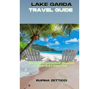 LAKE GARDA TRAVEL GUIDE: Your Guide to Unforgettable Adventures Around Italy’s Largest Lake
