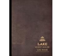 Lake Guest House Log Book: Capture & Cherish Every Stay. Ideal for Hosts, Guests, and Vacation Enthusiasts