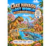 Lake Havasu Lost World: Dinosaurs, Big Skies & River Vibes: A Coloring and Learning Adventure for Kids Ages 6-10