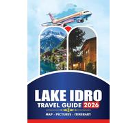 LAKE IDRO TRAVEL GUIDE 2026: Plan Your Perfect Trip with Insider Tips on Flights, Accommodation, Transportation, Safety, and Ready-Made Itineraries for Stress-Free