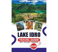 LAKE IDRO TRAVEL GUIDE 2026: Step-by-Step Itineraries, Insider Tips, Family-Friendly Activities, Seasonal Festivals, and Hidden Gems for First-Time and Returning Visitors