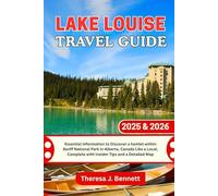Lake Louise Travel Guide 2025 & 2026: Essential Information to Discover a hamlet within Banff National Park in Alberta, Canada Like a Local, Complete with Insider Tips and a Detailed Map