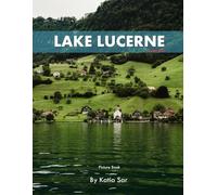 Lake Lucerne: A Perfect Coffee Table Picture Book - Travel and Nature lovers.