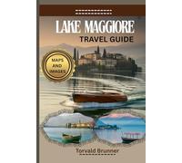 LAKE MAGGIORE TRAVEL GUIDE 2025-2026 (FULL COLOR): Uncover Hidden Gems, Best Attractions, and Practical Travel Information And Hacks for Your Italian Lake Region Adventure.