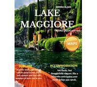 Lake Maggiore Travel Guide 2025-2026 (FULL COLORED): Exploring its Borromean Islands, Picturesque Waterfronts, and Artistic Treasures