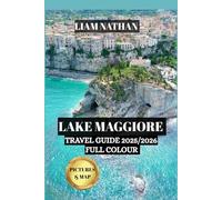 Lake Maggiore Travel Guide 2025/2026( FULL COLOUR): Explore Stresa, Verbania, And The Borromean Islands - Your Gateway To Scenic Shores, History, And Unique Adventures