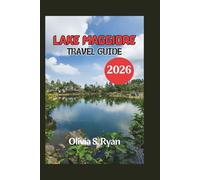 LAKE MAGGIORE TRAVEL GUIDE 2026: Uncover Hidden Gems, Thrilling Adventures, and Timeless Beauty in Northern Italy
