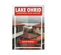 LAKE OHRID COMPREHENSIVE TRAVEL GUIDE 2026