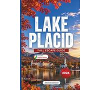Lake Placid Fall Escape Guide 2026: Hidden Gems, Scenic Drives, Leaf-Peeping Adventures, Cozy Escapes, Local Tips and Perfect Weekend Itineraries