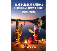 Lake Pleasant Arizona Christmas Travel Guide 2025-2026: Discover Holiday Lights, Christmas Markets, Travel Itineraries, Festive Events, and Winter Attractions