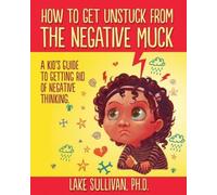 Lake Sullivan How to Get Unstuck from the Negative Muck (Tascabile)