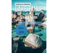 Lake Tahoe Travel Guide 2025-2026: Explore Nature, and Discover Local Flavors in One of the World's Most Scenic Destinations