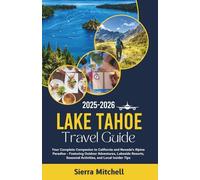 Lake Tahoe Travel Guide 2025-2026: Your Complete Companion to California and Nevada's Alpine Paradise - Featuring Outdoor Adventures, Lakeside Resorts, Seasonal Activities, and Local Insider Tips