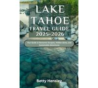 Lake Tahoe Travel Guide 2025-2026: Your Guide to Romantic Escapes, Hidden Gems, and Sustainable Adventures
