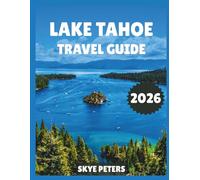 Lake Tahoe Travel Guide 2026: "Attractions, Activities, Hidden Gems”