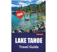 LAKE TAHOE TRAVEL GUIDE 2026: Top Things to Do, Beaches, Hiking Trails, Scenic Drives, and Travel Tips for Exploring California and Nevada’s Mountain Lake