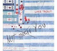 Lake Trout – Not Them, You