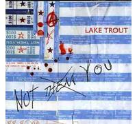 Lake Trout - Not Them You-Limited