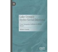 Lake Urmia’s Hydro-Social Dilemma: From Turquoise Solitaire to White Desert