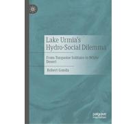 Lake Urmia's Hydro-Social Dilemma: From Turquoise Solitaire to White Desert