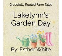 Lakelynn's Garden Day: Gracefully Rooted Farm Tales