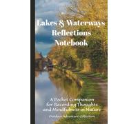 Lakes & Waterways Reflections Notebook: Scenic Walks | A Pocket Companion for Recording Thoughts and Mindfulness in Nature