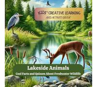Lakeside Animals: Cool Facts And Quizzes About Freshwater Wildlife: Kids' Creative Learning and Activity Book