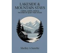 Lakeside & Mountain Stays: Cabins, Camps, Views & the Kind of Quiet That Sticks