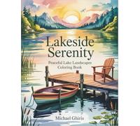 Lakeside Serenity: Peaceful Lake Landscapes Coloring Book for Adults - Nature Scenes with Cabins, Wildlife, Mountains and Waterfront Views Calm Relax Stress Relief