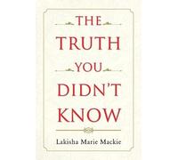 Lakisha Marie MacKie The Truth You Didn't Know (Tascabile)